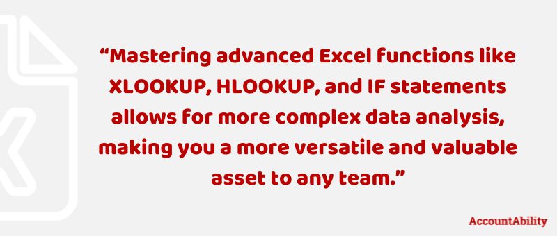 Quote: Mastering advanced Excel functions like XLOOKUP, HLOOKUP, and IF statements allows for more complex data analysis, making you a more versatile and valuable asset to any team.